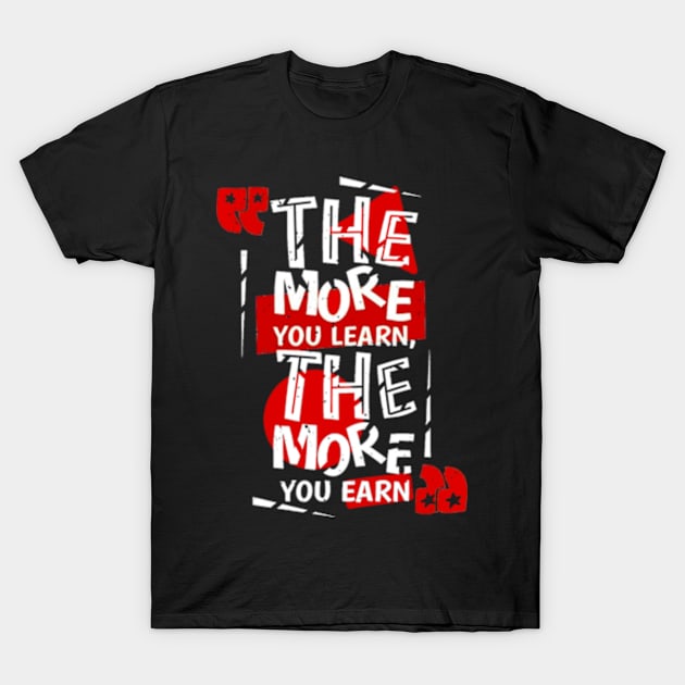 The more you learn the more you earn T-Shirt by SAN ART STUDIO 